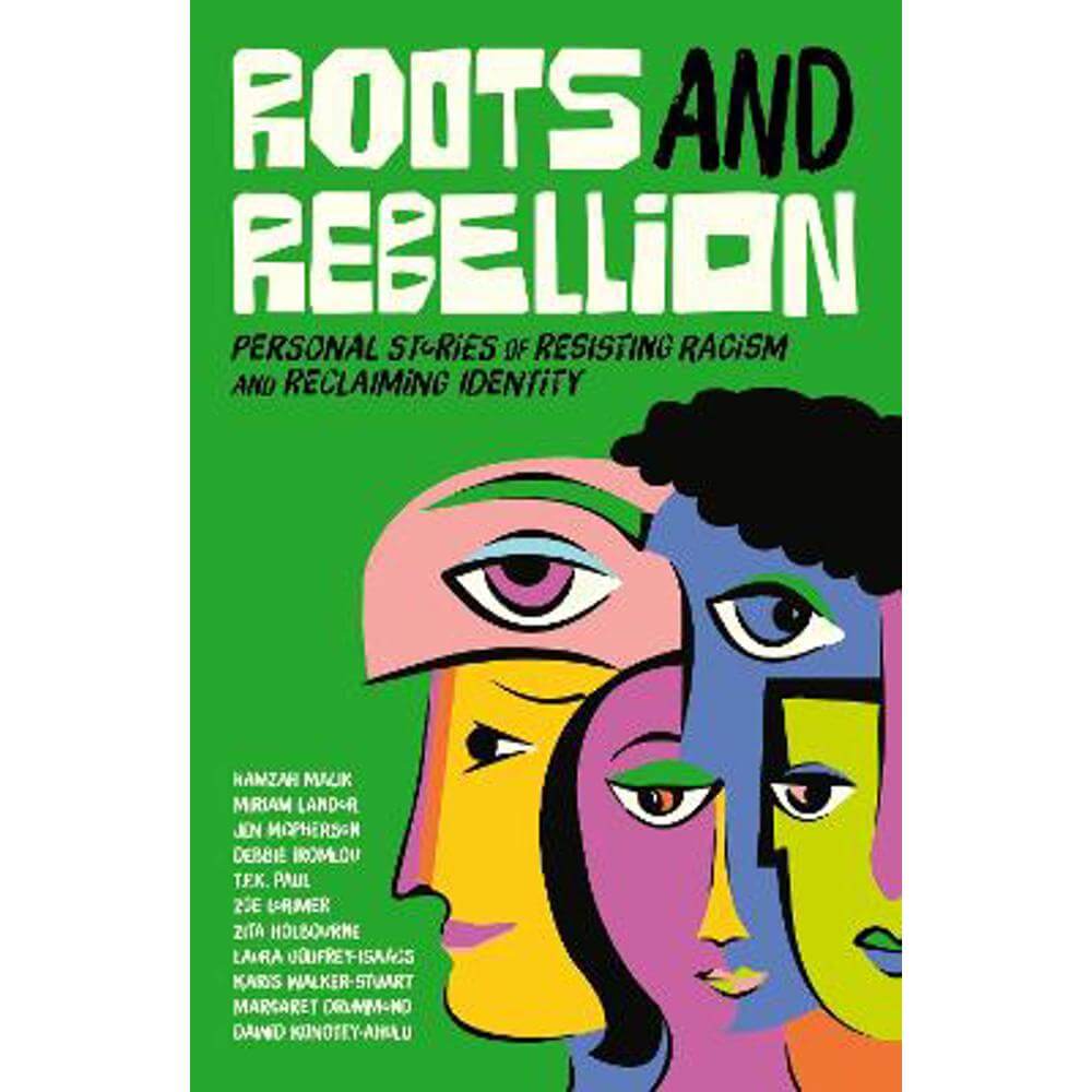 Roots and Rebellion: Personal Stories of Resisting Racism and Reclaiming Identity (Paperback) - Jessica Kingsley Publishers